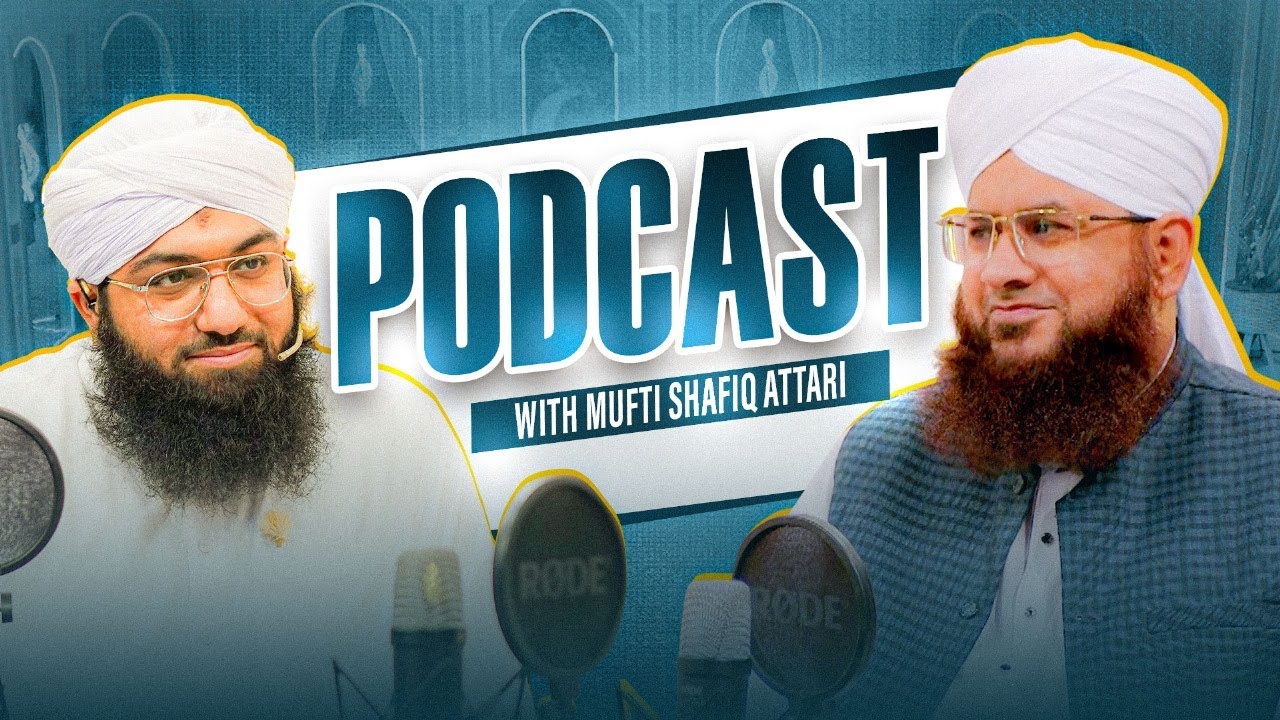 Mufti Shafiq Attari Podcast With Muhammad Ashfaq Attari Madani